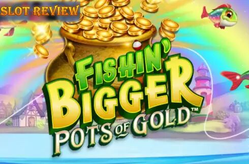 Fishin BIGGER Pots Of Gold slot